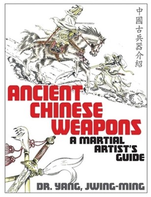 Ancient Chinese Weapons: The Martial Arts Guide (Paperback or Softback)