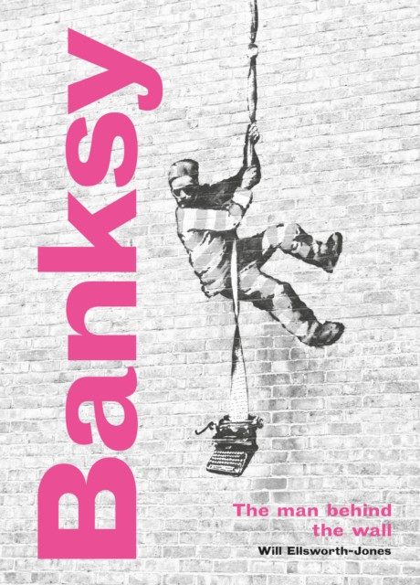 Banksy: The Man behind the Wall by Will Ellsworth-Jones (Hardback Book)