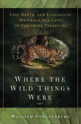 Where the Wild Things Were : Life, Death, and Ecological Wreckage