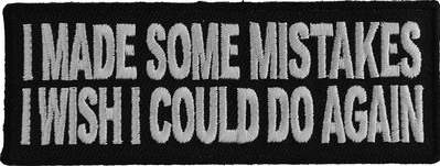 I Made Some Mistakes I Wish I Could Do Again Patch - 4x1.5 Inch ~ BUY 2 GET 1 FR