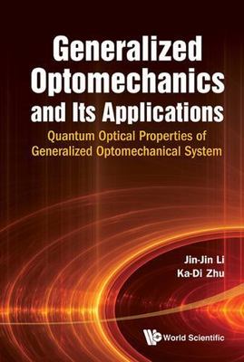 GENERALIZED OPTOMECHANICS AND ITS APPLICATIONS: QUANTUM OPTICAL PROPERTIES OF GE