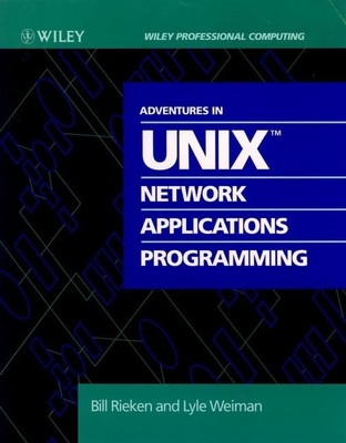 Adventures in UNIX Network Applications Programming (Wiley Professional Comp...