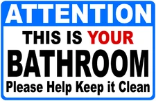 Attention This Is Your Bathroom Keep It Clean Sign. Size Options