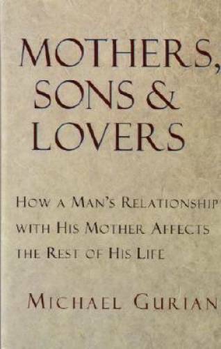 Mothers, Sons, and Lovers: How a Man's Relationship with His Mother Affec - GOOD