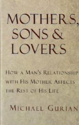 Mothers, Sons, and Lovers: How a Man's Relationship with His Mother Affec - GOOD