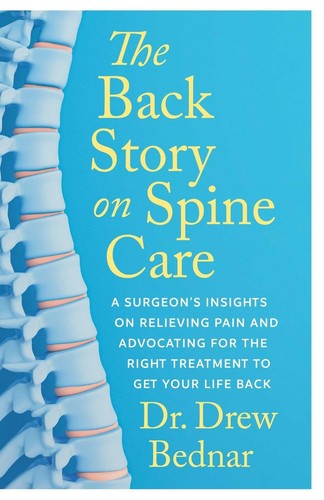 The Back Story on Spine Care: A Surgeon's Insights on Relieving Pain and Advocat