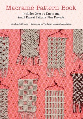 Macrame Pattern Book: Includes Over 70 Knots and Small Repeat Patterns Plus ...