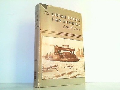 The Great Lakes Car Ferries. Hilton, George W.: