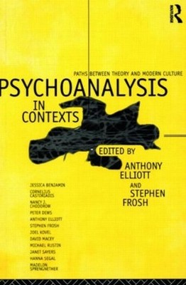 Psychoanalysis in Context: Paths between Theory and Modern Culture by Anthony El