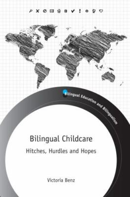Bilingual Childcare : Hitches, Hurdles and Hopes, Hardcover by Benz, Victoria...
