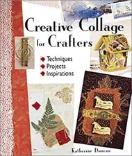 Creative Collage for Crafters : Techniques, Projects, Inspiration