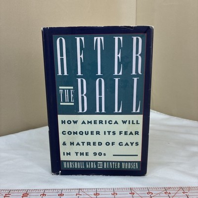 AFTER THE BALL: HOW AMERICA WILL CONQUER ITS FEAR & HATRED OF GAYS IN THE 90'S