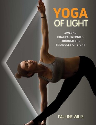 Yoga of Light: Awaken Chakra Energies through the Triangles of Light by Pauline 