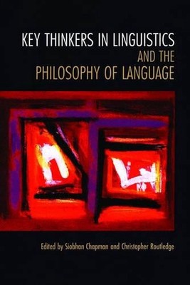 Key Thinkers in Linguistics and the Philosophy of Language by Siobhan Chapman (E