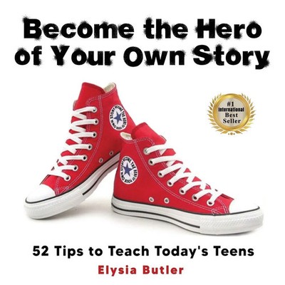 Become the Hero of Your Own Story | 52 Tips to Teach Today's Teens | Butler