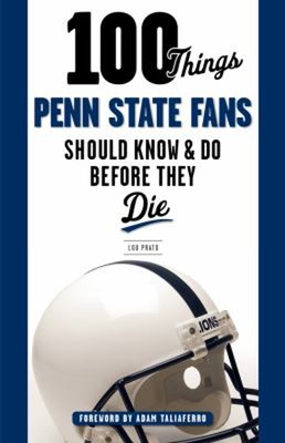 100 Things Penn State Fans Should Know and Do Before They Die Lou
