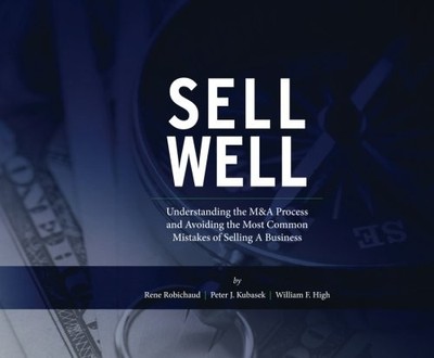 Sell Well: Understanding the M&A Process and Avoiding the Most Common Mistakes o