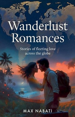 Wanderlust Romances by Max Nabati Paperback Book