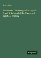 Robert Hunt | Memoirs Of The Geological Survey Of Great Britain And Of The...