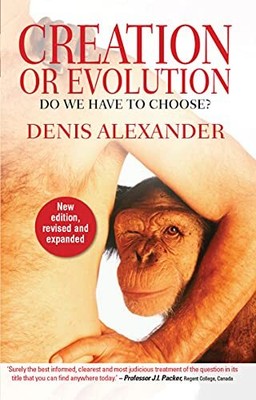Creation or Evolution: Do We Have T..., Alexander, Deni