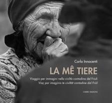 La me tiere. Viaggio per immagini nella civiltà contadina del Friuli-Viaç par im