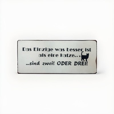 Blechschild Katzen Spruch  Das. Einzige was besser ist als eine Katze  sind zwei