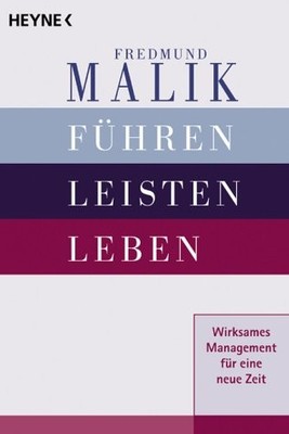 FUHREN, LEISTEN, LEBEN. WIRKSAMES MANAGEMENT FUR EINE NEUE By Fredmund Malik