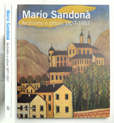 Mario Sandonà Architekt und Maler 1877-1957 Silvana Verlag 2008