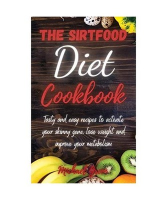 The Sirtfood Diet Cookbook: Tasty and easy recipes to activate your skinny gene,