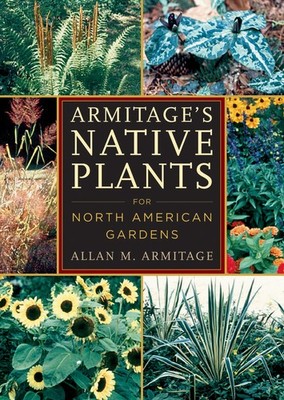 Armitage`s Native Plants for North American Gardens - hardcover Allan M. Arm...