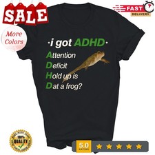 I Got Adhd Attention Deficit Hold Up Is Dat A Frog Unisex Shirt Gift
