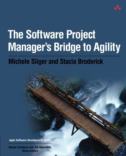 Software Project Manager's Bridge to Agility, The (Agile Software Development Se
