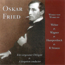 Oskar Fried Oskar Fried: Works By Weber, Wagner, Humperdinck, R. Strauss (CD)