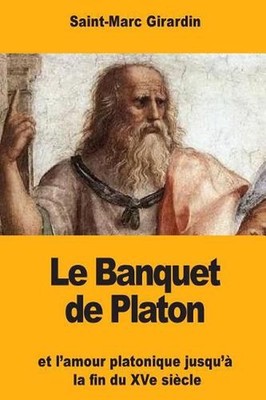 Le Banquet de Platon: et l'amour platonique jusqu'? la fin du XVe si?cle by Sain