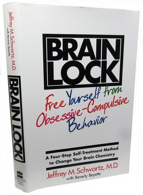 Brain Lock: Free Yourself from Obsessive-Compulsive Behavior : A Four-Step S...