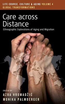 Care across Distance: Ethnographic Explorations of Aging and 
