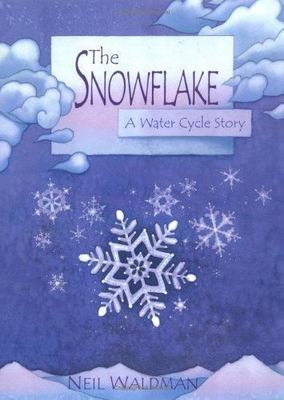 The Snowflake : A Water Cycle Story [Hardcover] Waldman, Neil