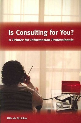 Is Consulting for You? : A Primer for Information Professionals, Paperback by...