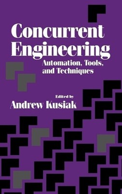 Concurrent Engineering: Automation, Tools, and Techniques by Andrew Kusiak (Engl