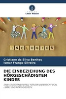 Cristiano Da Silva Benites (U. A.) | DIE Einbeziehung DES HÖRgeschÄDigten Kindes