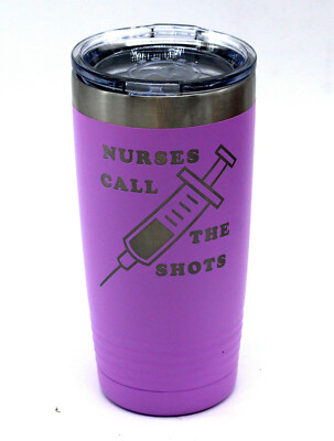 Nurses Call the shots novelty  20oz Stainless insulated Mug Cup Glass