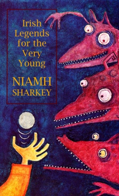 Irish Legends for the Very Young by Niamh Sharkey PAPERBACK 9781781176450