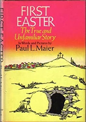 First Easter : The True and Unfamiliar Story in Words and Picture