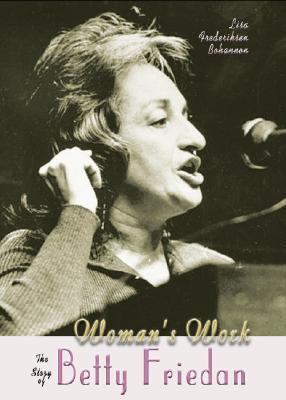 Woman's Work: The Story Of Betty Friedan (Feminist Voices)