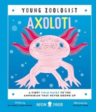 Axolotl (Young Zoologist): A First Field Guide to the Amphibian That Never G...