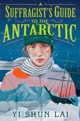 A Suffragists Guide to the Antarctic by Yi Shun Lai HARDBACK 9781665937764