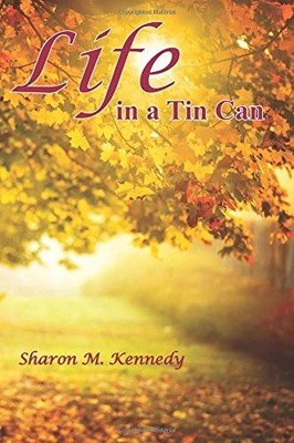 LIFE IN A TIN CAN: A COLLECTION OF RANDOM OBSERVATIONS By Sharon M Kennedy