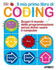 Il mio primo libro di coding. Scopri il mondo della programmazione senza d...