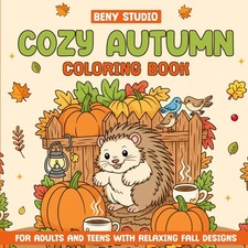 Cozy Autumn: Coloring Book for Adults and Teens with Relaxing Fall Designs and C