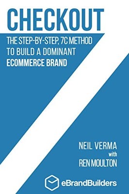 Checkout: The Step-by-Step, 7C Method to Build a Dominant Ecomme